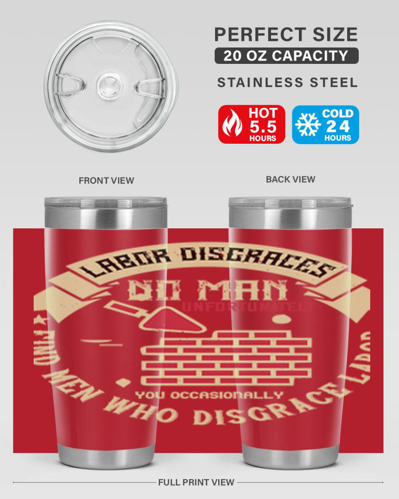 labor disgraces no man unfortunately you occasionally find men who disgrace labor 6#- labor day- Tumbler