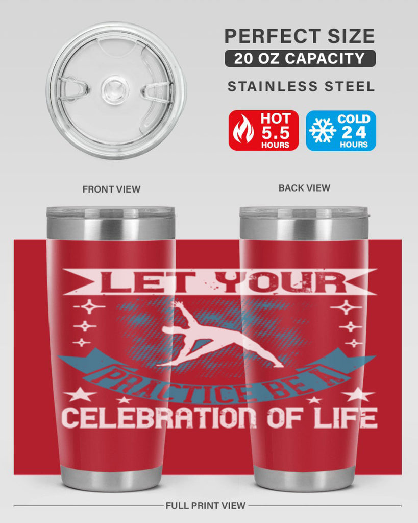 let your practice be a celebration of life 78#- yoga- Tumbler