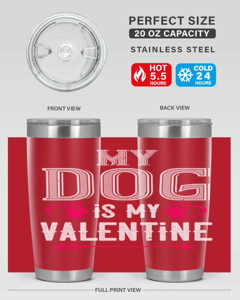 my dog is my valentine 38#- valentines day- Tumbler