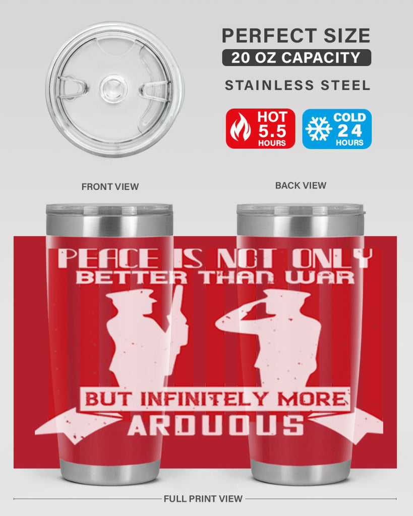 peace is not only better than war but infinitely more arduous 92#- Veterns Day- Tumbler