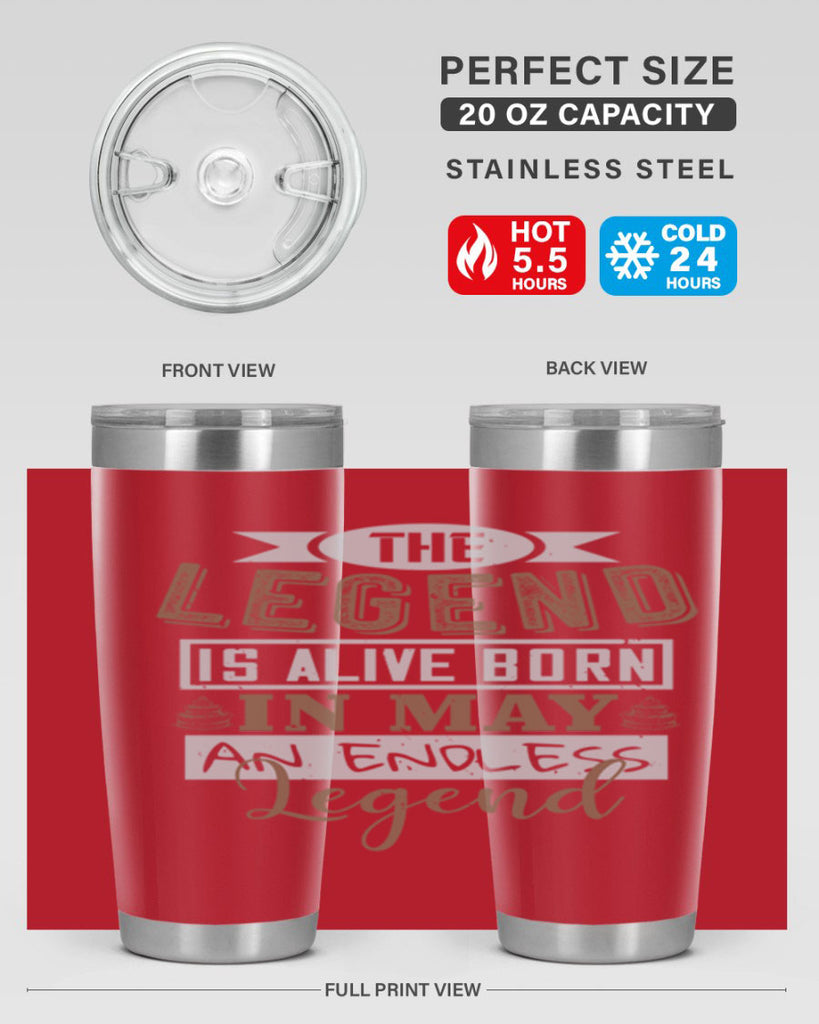the legend is alive born in may an endless legend Style 28#- birthday- tumbler