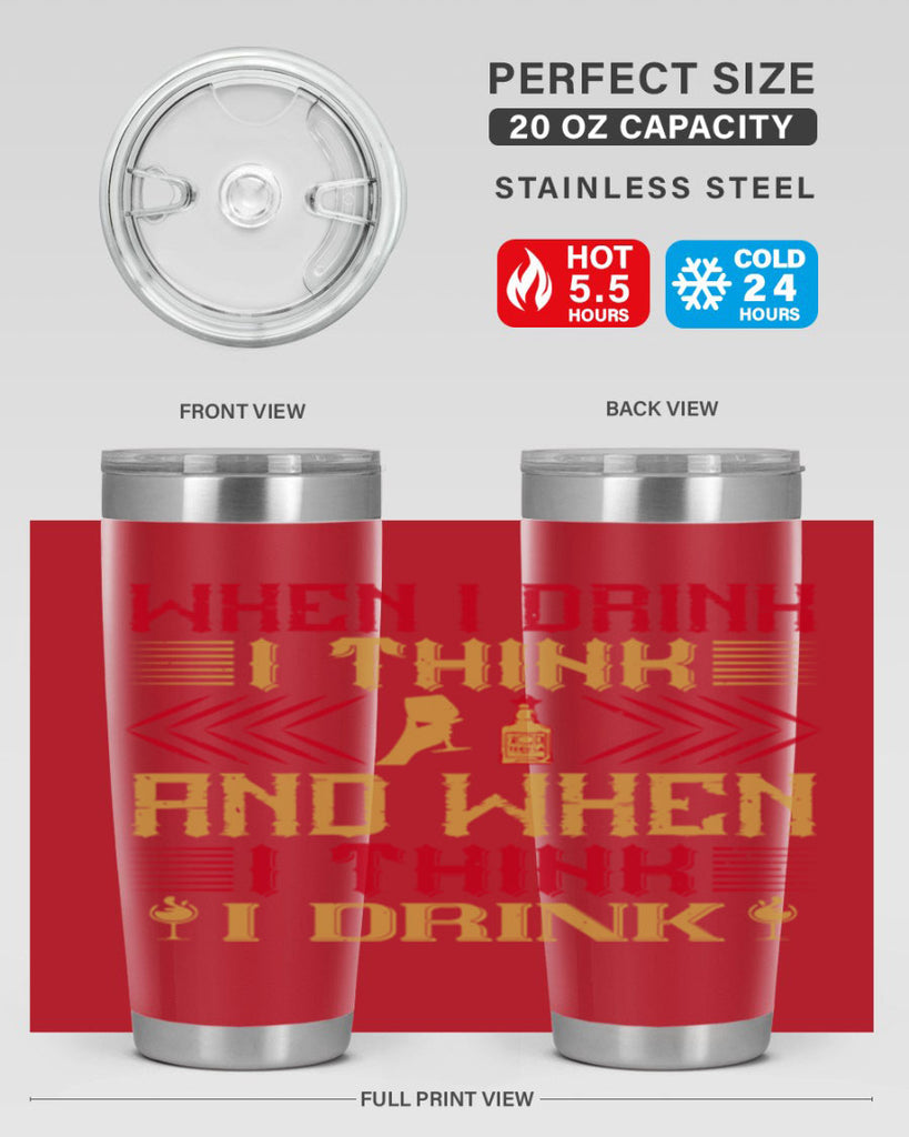 when i drink i think and when i think i drink 21#- drinking- Tumbler