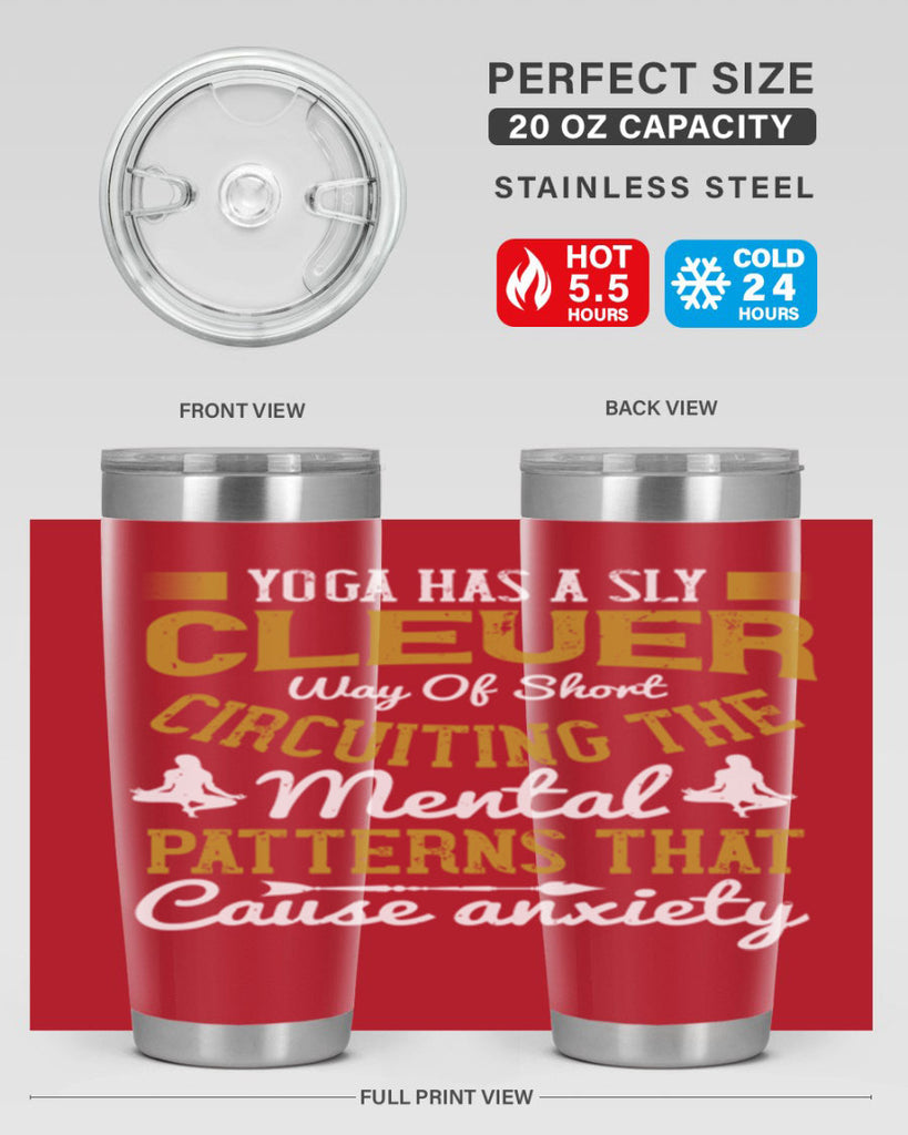 yoga has a sly clever way of short circuiting the mental patterns that cause anxiety 30#- yoga- Tumbler