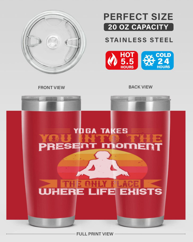 yoga takes you into the present moment the only place where life exists 8#- yoga- Tumbler