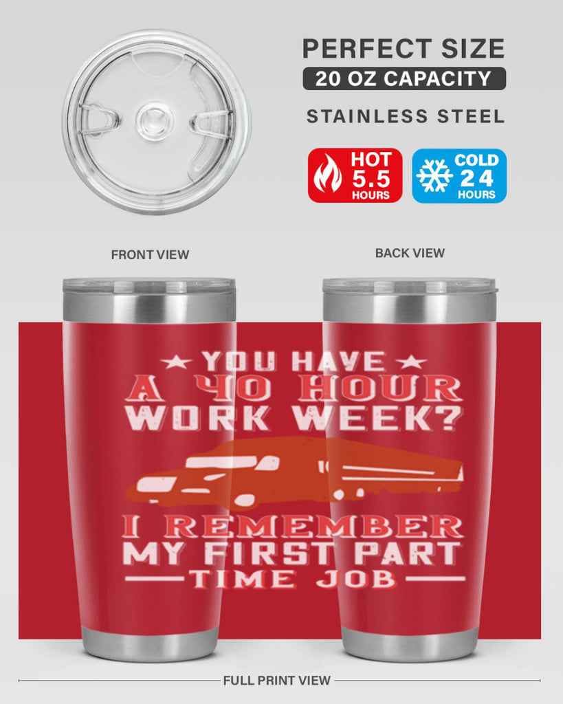 you have a hour work week i remember my first part time job Style 5#- truck driver- tumbler