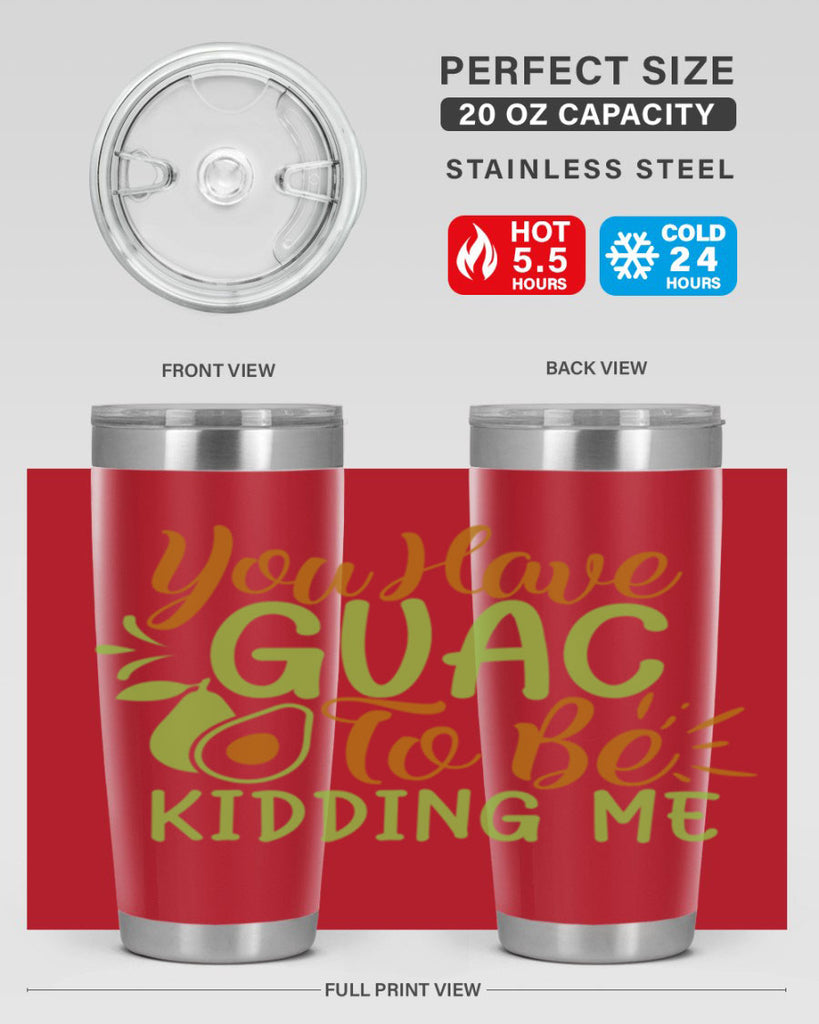 you have guac to be kidding me 1#- avocado- Tumbler