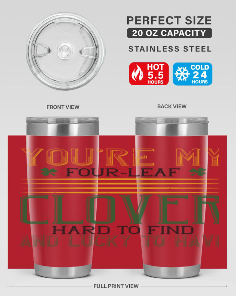 you’re my fourleaf clover hard to find and lucky to have Style 1#- St Patricks Day- Tumbler