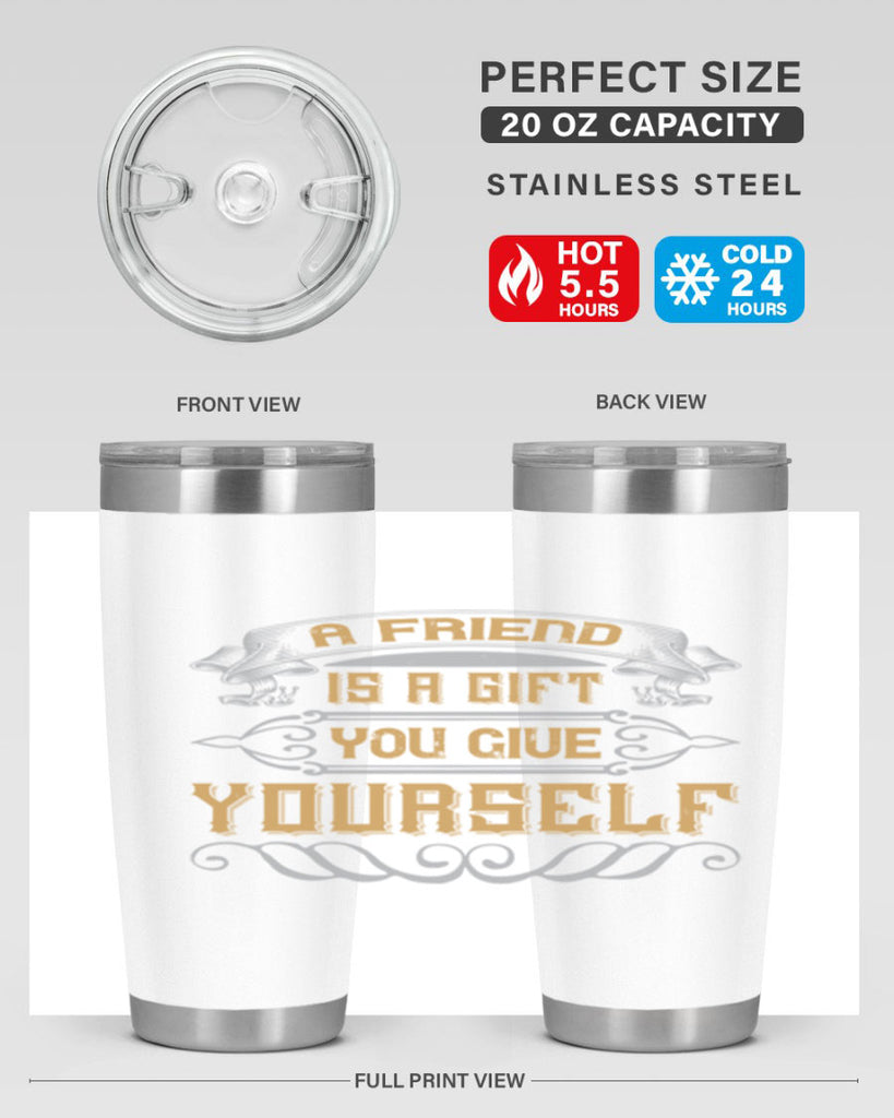 A friend is a gift you give yourself Style 91#- Best Friend- Tumbler