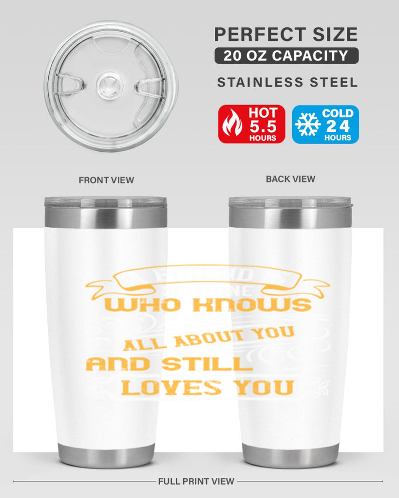 A friend is someone who knows all about you and still loves you Style 69#- Best Friend- Tumbler