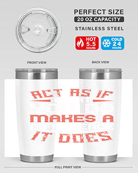 Act as if what you do makes a difference It does Style 48#- volunteer- Tumbler