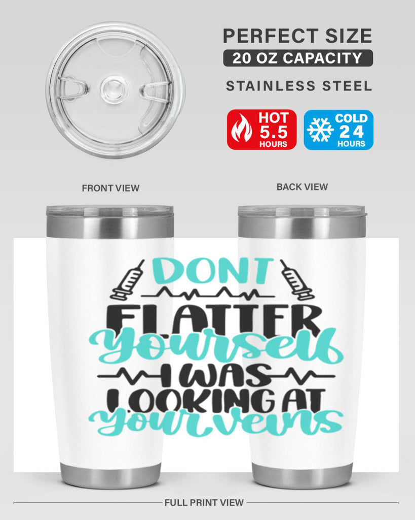 Dont Flatter Yourself I Was Looking At Your Veins Style Style 202#- nurse- tumbler