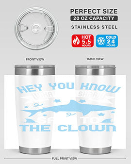 Hey You know what the shark said to the clown Style 86#- shark  fish- Tumbler