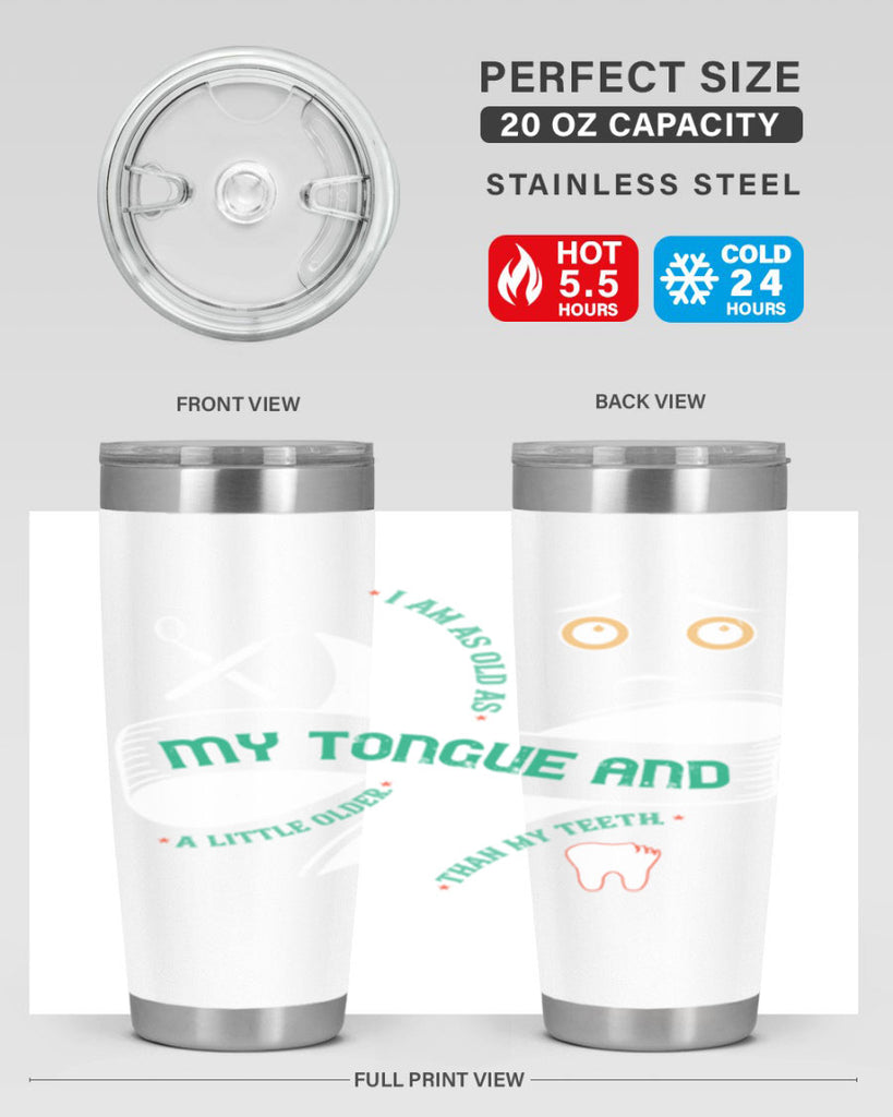 I am as old as my tongue and Style 37#- dentist- tumbler