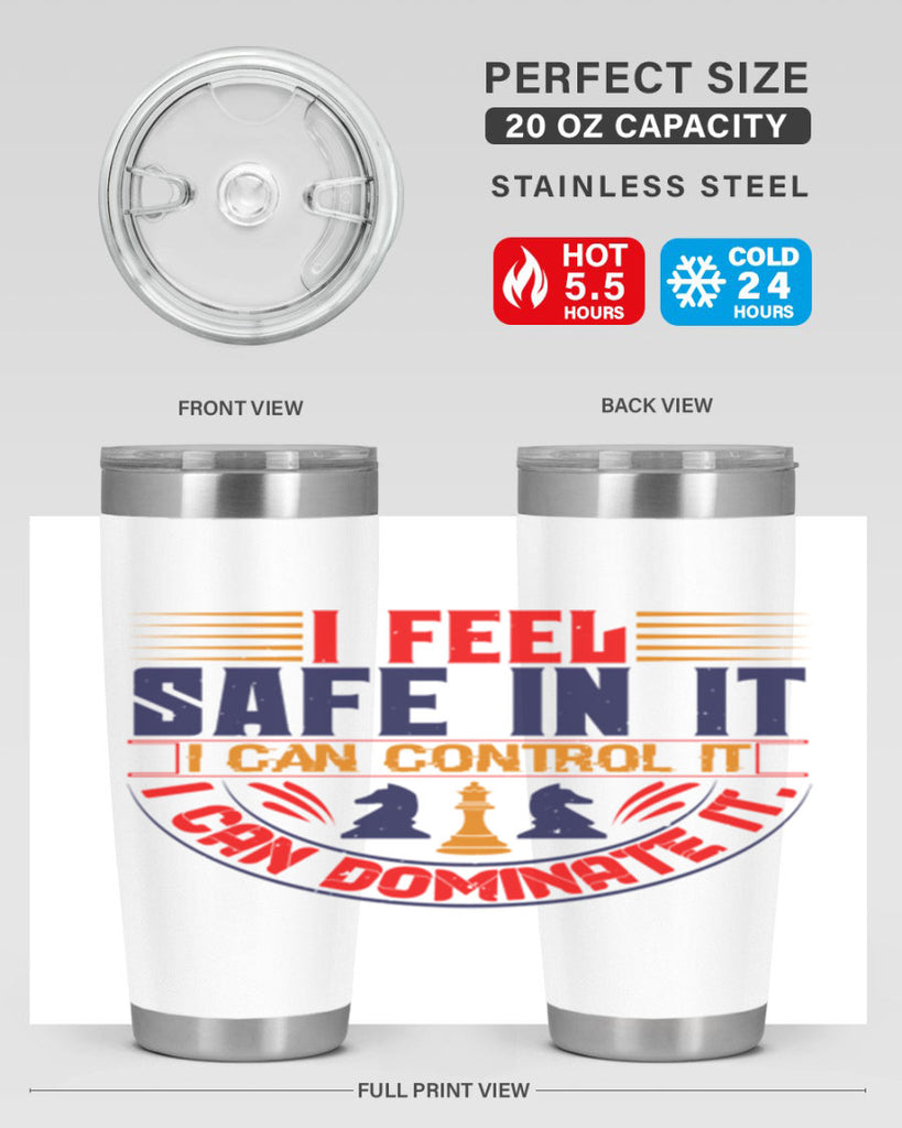 I feel safe in it I can control it I can dominate it 45#- chess- Tumbler