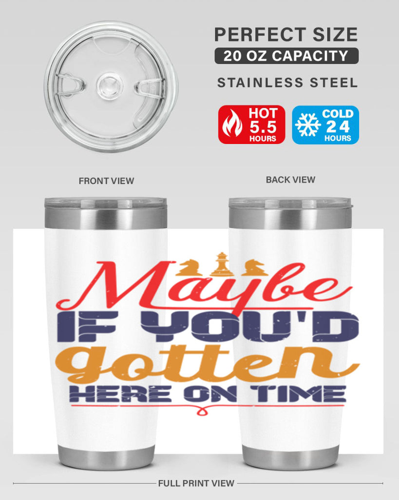 Maybe if youd gotten here on time 24#- chess- Tumbler