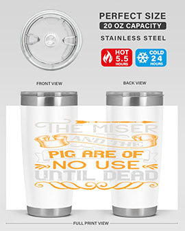 The miser and the pig are of no use until dead Style 23#- pig- Tumbler