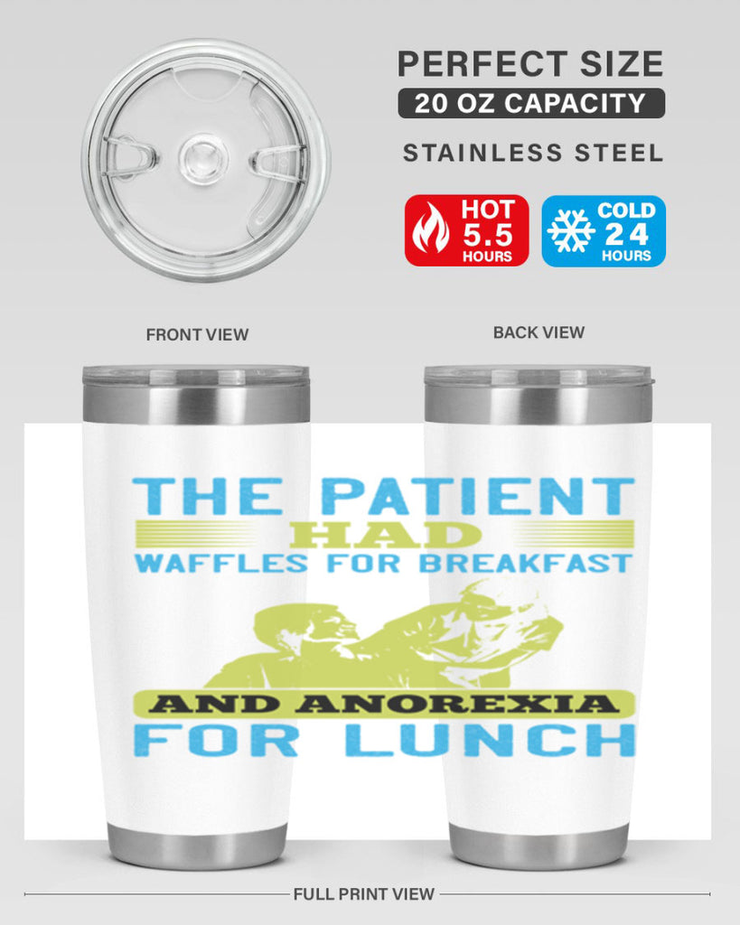 The patient had waffles for breakfast and anorexia for lunch Style 18#- medical- tumbler