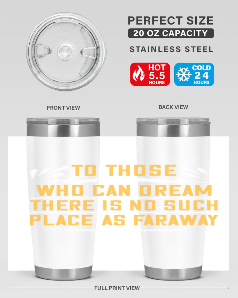 To those who can dream there is no such place as faraway Style 23#- womens day- Tumbler