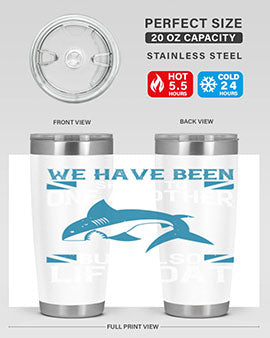 We have been shark to one another but also lifeboat Style 6#- shark  fish- Tumbler