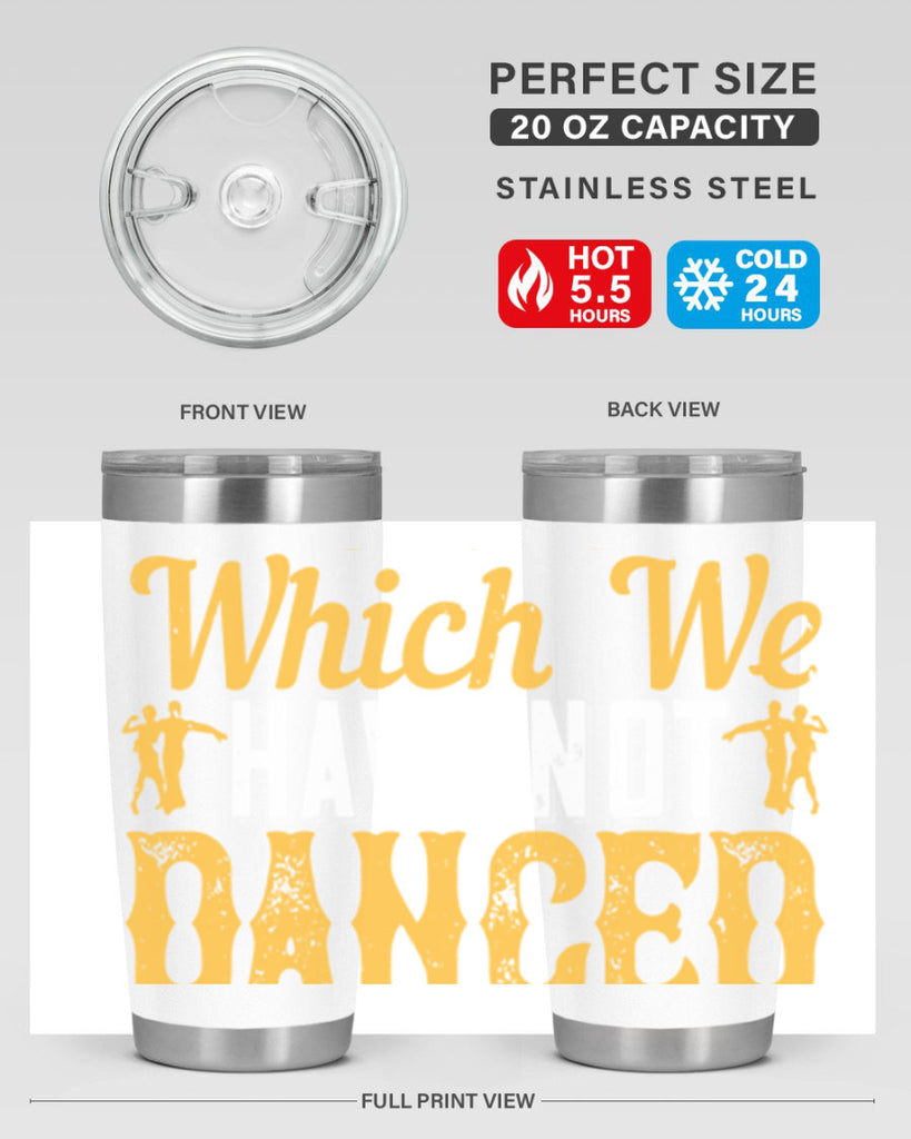 We should consider every day lost on which we have not danced at least once 42#- dance- Tumbler