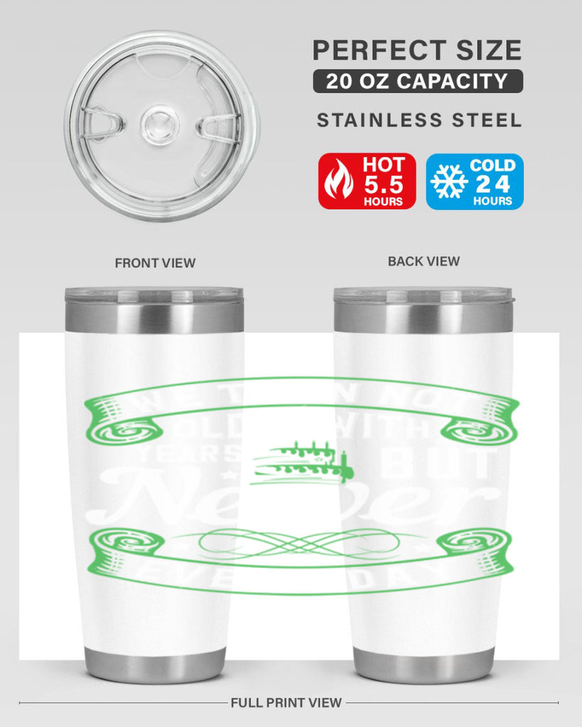 We turn not older with years but newer every day Style 14#- birthday- tumbler