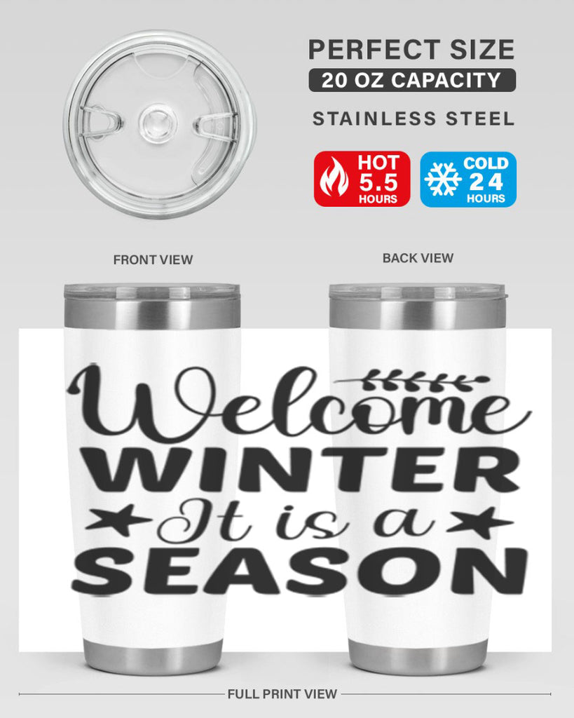 Welcome Winter It is a Season471#- winter- Tumbler