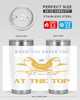 When you enter the ocean you enter the food chain and not always at the top Style 2#- shark  fish- Tumbler