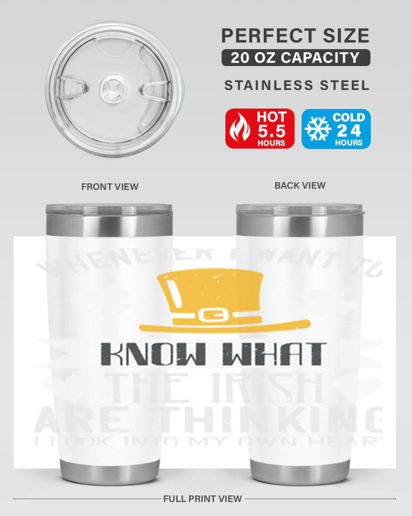 Whenever I want to know what the Irish are thinking I look into my own heart Style 5#- St Patricks Day- Tumbler