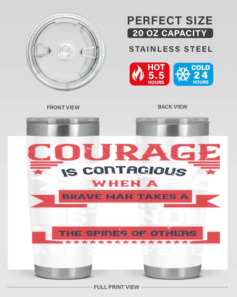 courage is contagious when a brave man takes a stand the spines of others are stiffened 66#- Veterns Day- Tumbler