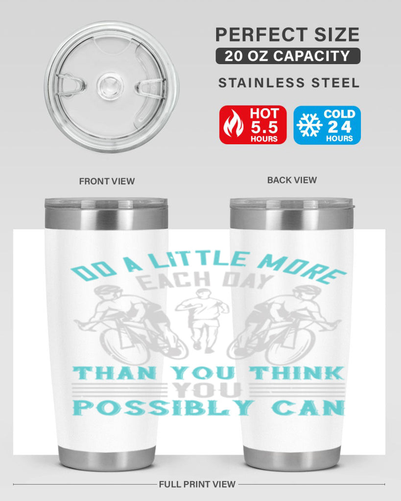 do a little more each day than you think you possibly can 47#- running- Tumbler