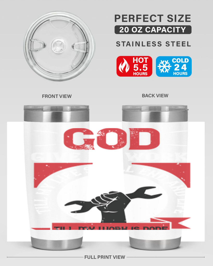 god give me work till my life shall end and life till my work is done 41#- labor day- Tumbler