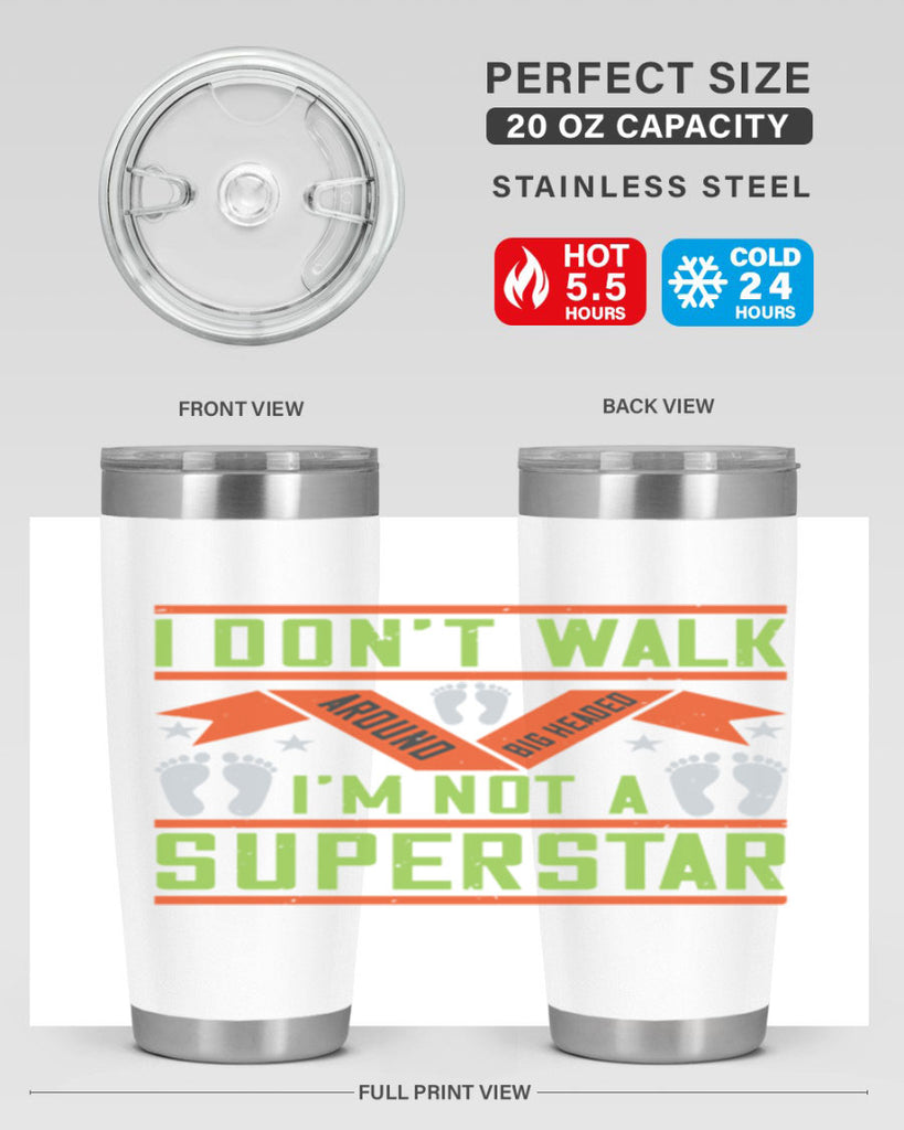 i dont walk around big headed im not a superstar 77#- walking- Tumbler