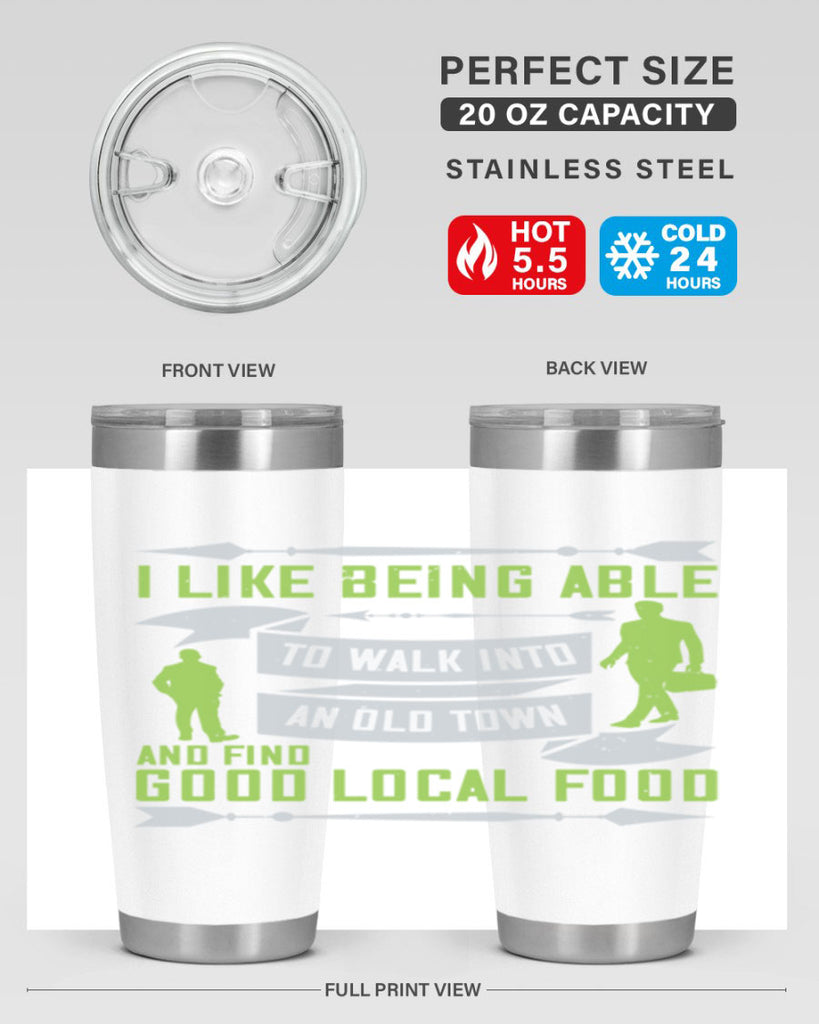 i like being able to walk into an old town and find good local food 71#- walking- Tumbler