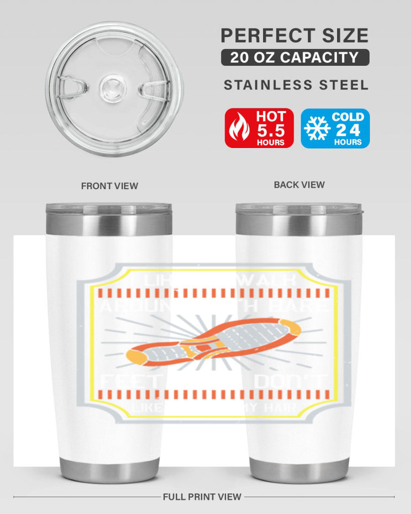 i like to walk around with bare feet and i dont like to comb my hair 67#- walking- Tumbler