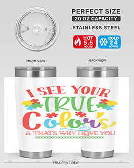 i see your true colors thats why i love you Style 24#- autism- Tumbler