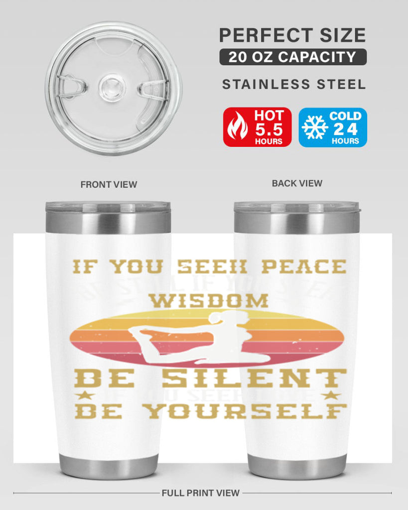 if you seek peace be still if you seek wisdom be silent if you seek love be yourself 86#- yoga- Tumbler