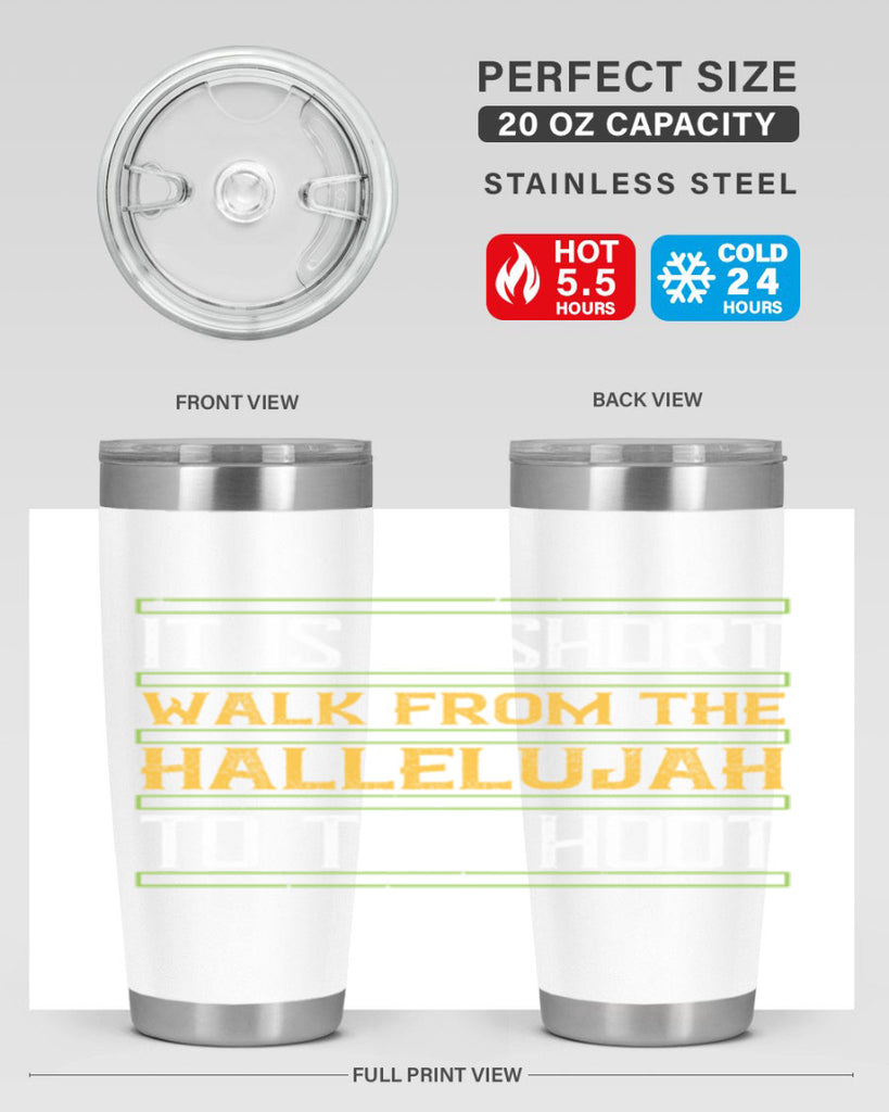 it is a short walk from the hallelujah to the hoot 45#- walking- Tumbler