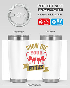 show me your kitties Style 115#- cat- Tumbler