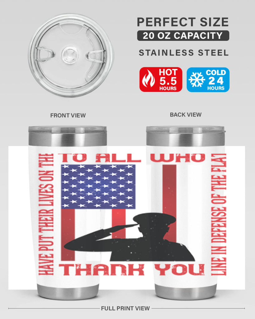 to all who have put their lives on the line in defense of the flat thank you 16#- Veterns Day- Tumbler