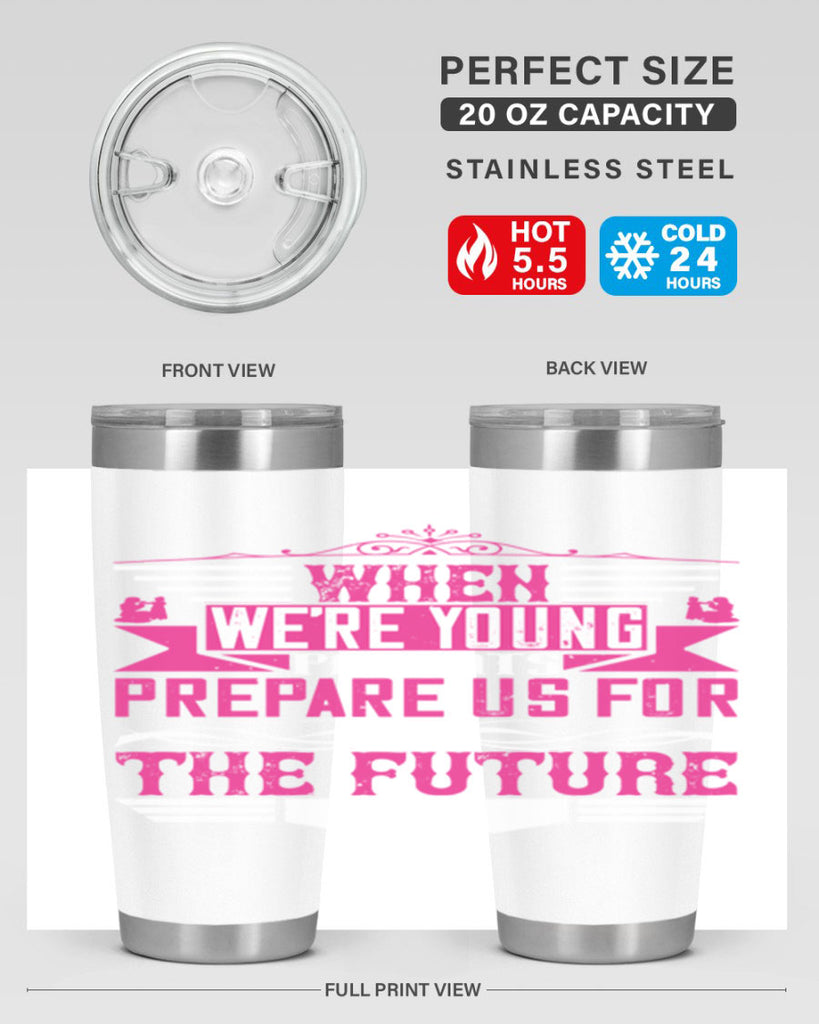 when we’re young parents prepare us for the future 8#- Parents Day- Tumbler