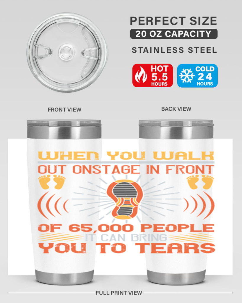 when you walk out onstage in front of people it can bring you to tears 7#- walking- Tumbler