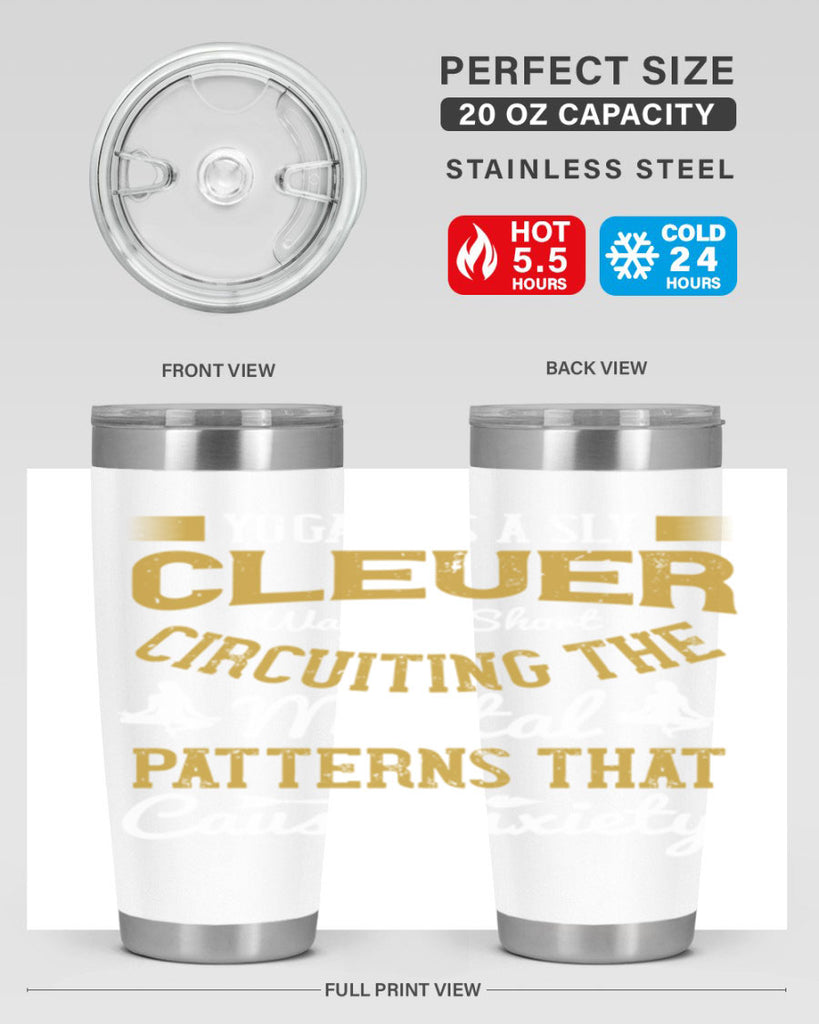 yoga has a sly clever way of short circuiting the mental patterns that cause anxiety 30#- yoga- Tumbler