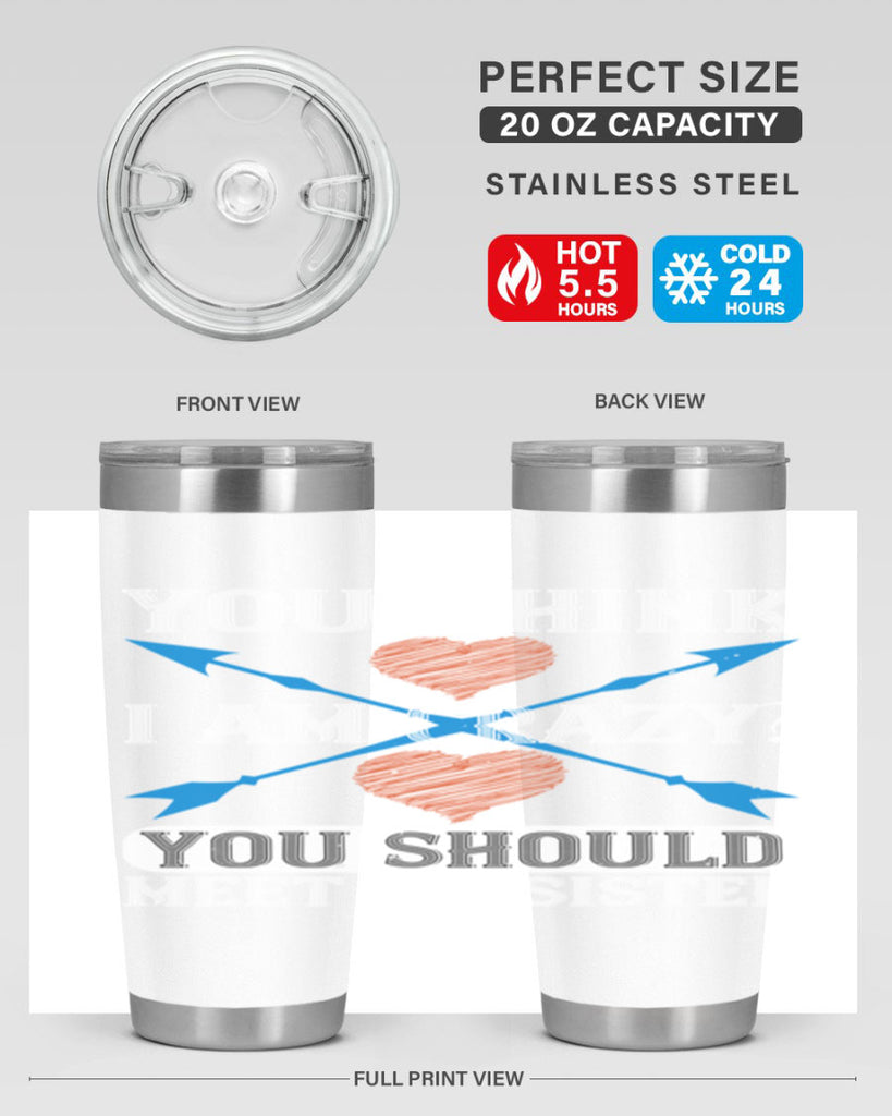 you think i am crazy you should meet my sister 1#- sister- Tumbler