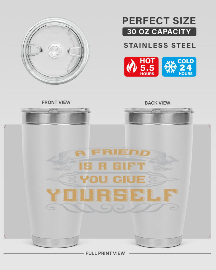 A friend is a gift you give yourself Style 91#- Best Friend- Tumbler