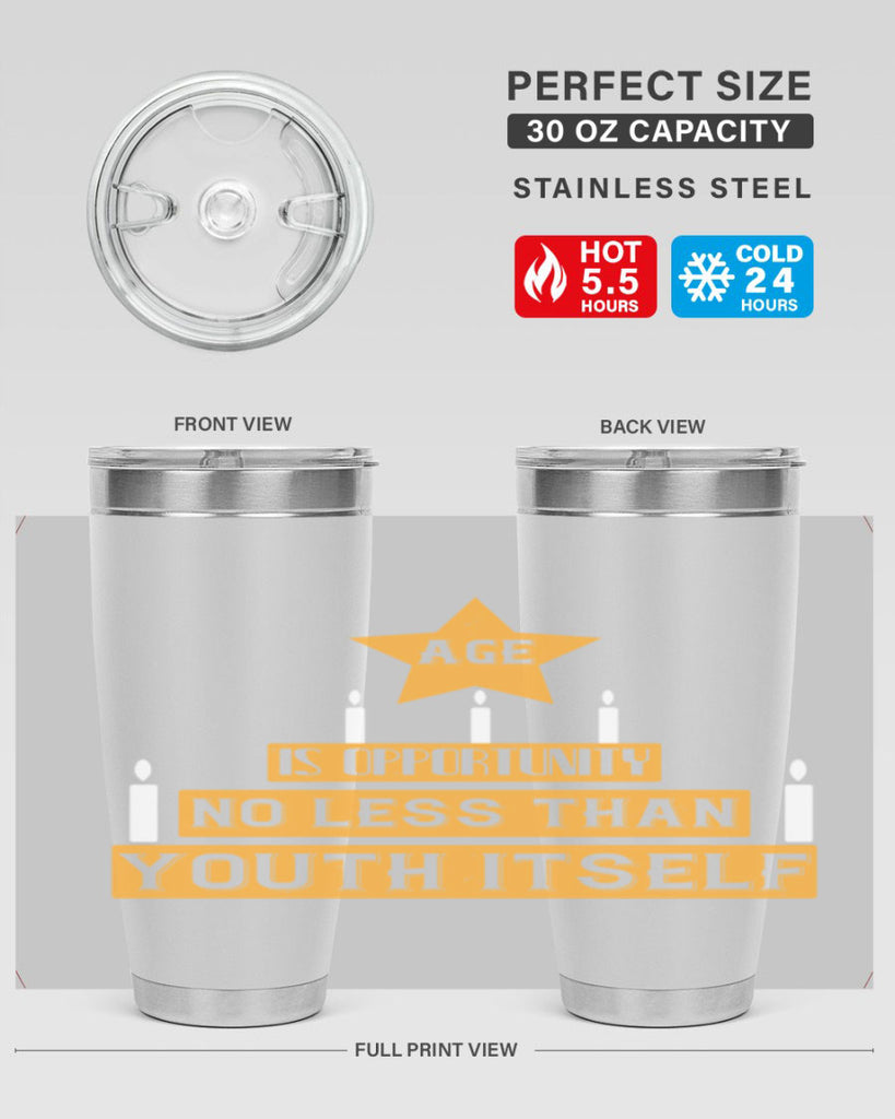 Age is opportunity no less than youth itself Style 102#- birthday- tumbler