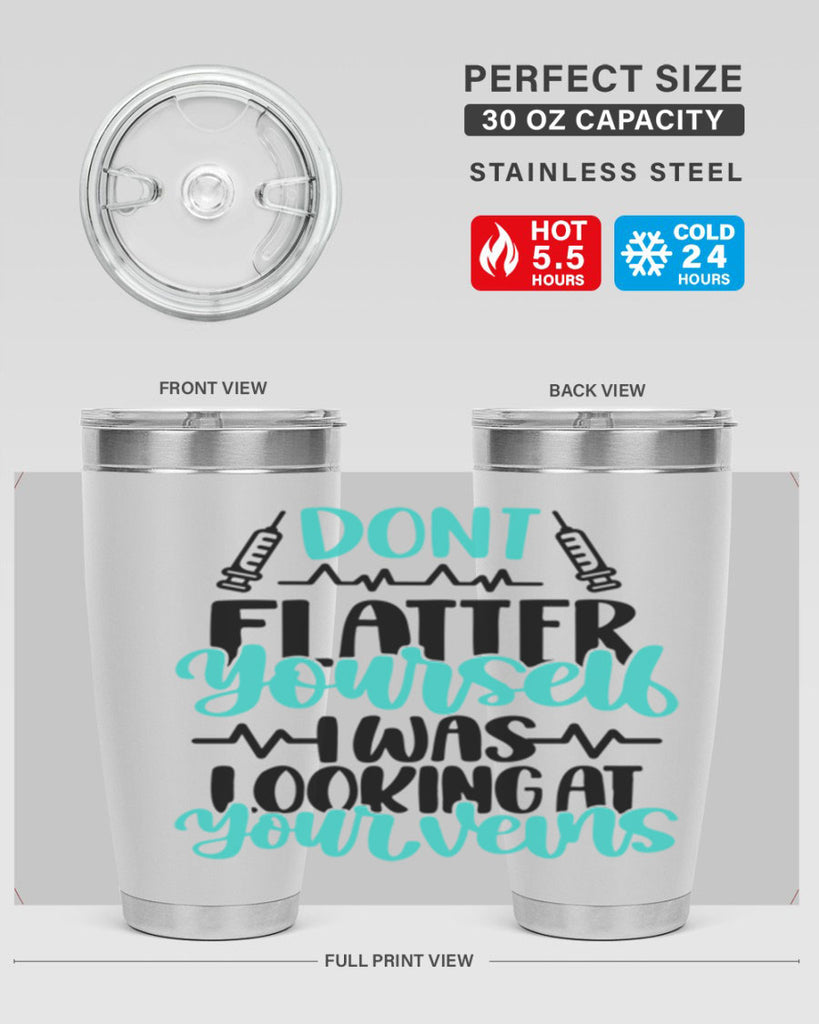 Dont Flatter Yourself I Was Looking At Your Veins Style Style 202#- nurse- tumbler