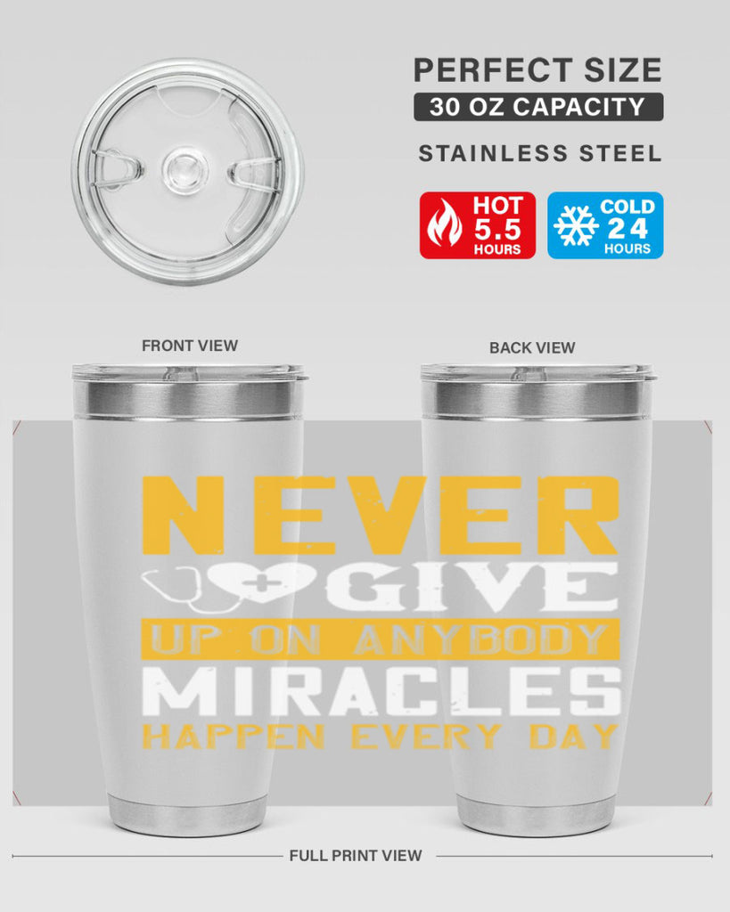 Never give up on anybody Miracles happen every day Style 293#- nurse- tumbler