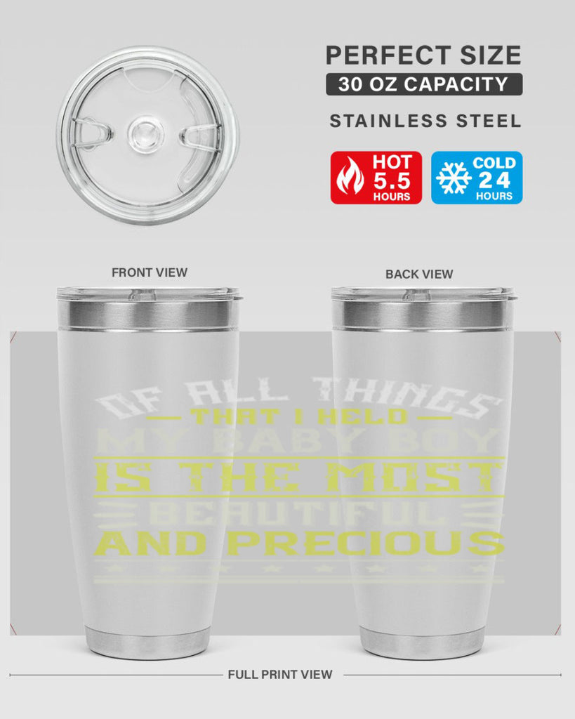 Of all things that I held my baby boy is the most beautiful and precious Style 112#- baby- tumbler