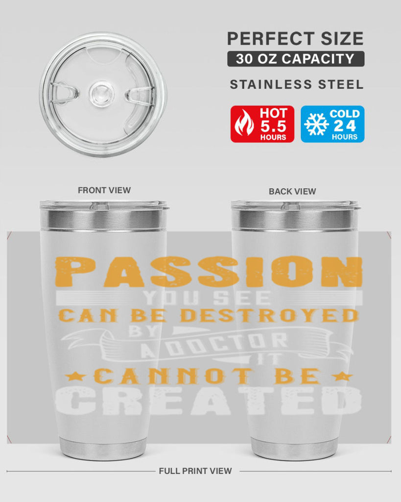 Passion you see can be destroyed by a doctor It cannot be created Style 29#- medical- tumbler