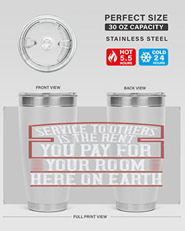 Service to others is the rent you pay for your room here on Earth Style 30#- volunteer- Tumbler